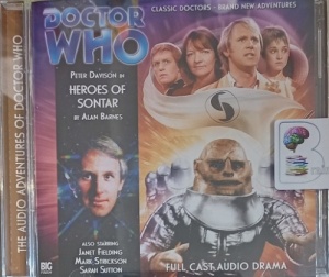 Doctor Who - The Heroes of Sontar written by Alan Barnes performed by Peter Davison, Janet Fielding, Mark Strickson and Sarah Sutton on Audio CD (Unabridged)